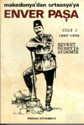 Enver Paşa Cilt: 1 1860-1908 Makedonya’dan Ortaasya’ya